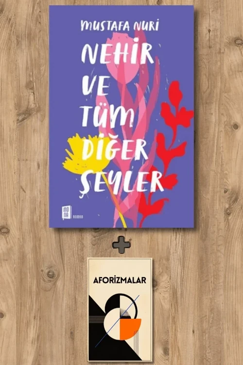 Nehir ve Tüm Diğer Şeyler + Aforizmalar - Mustafa Nuri