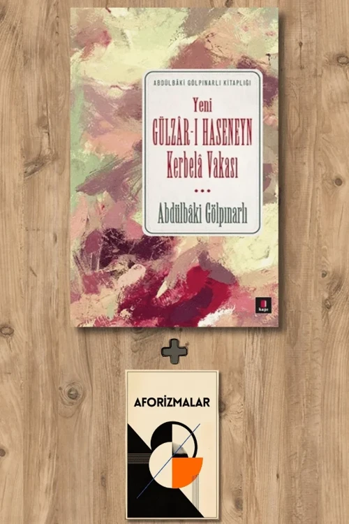 Yeni Gülzâr-ı Haseneyn Kerbelâ Vakası + Aforizmalar - Abdülbaki Gölpınarlı