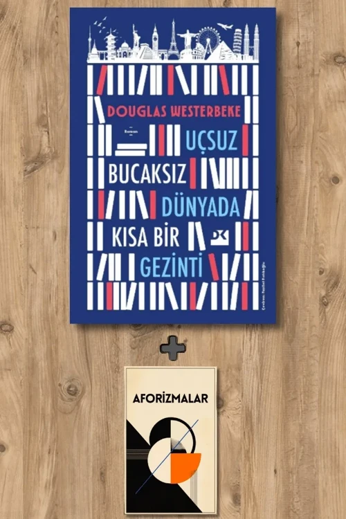 Uçsuz Bucaksız Dünyada Kısa Bir Gezinti + Aforizmalar - Douglas Westerbeke