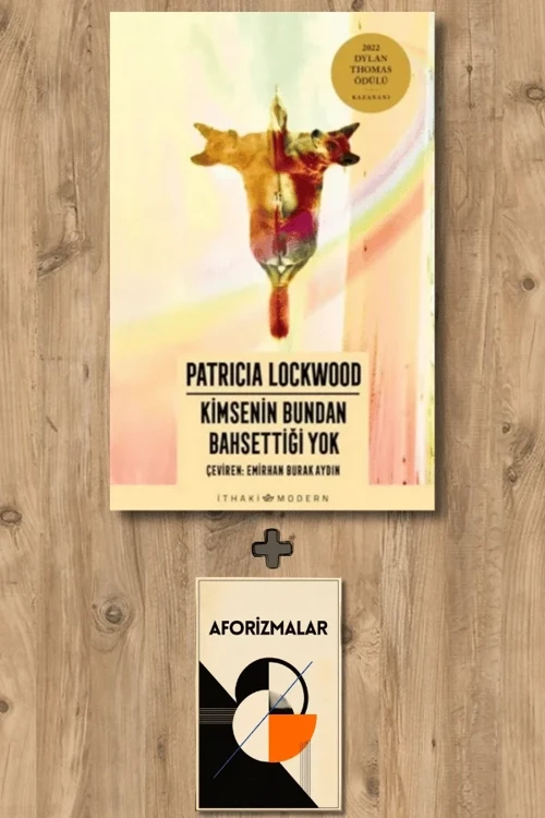Kimsenin Bundan Bahsettiği Yok + Aforizmalar - Patricia Lockwood
