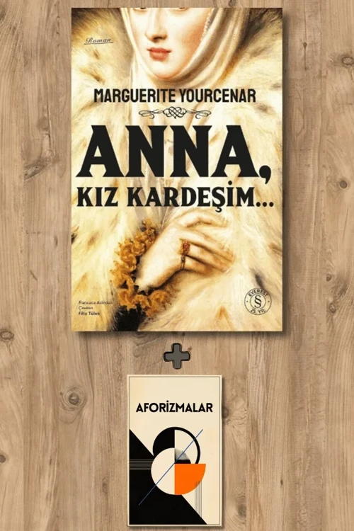 Anna, Kız Kardeşim… + Aforizmalar - Marguerite Yourcenar