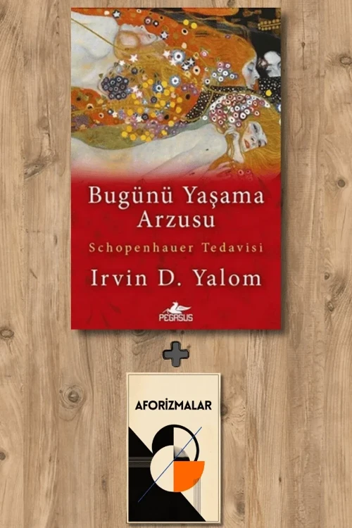Bugünü Yaşama Arzusu + Aforizmalar - Irvin D. Yalom