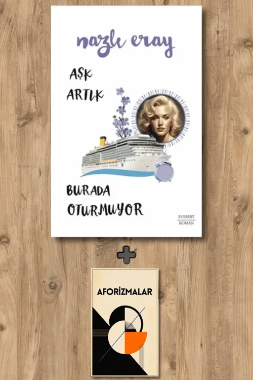 Aşk Artık Burada Oturmuyor + Aforizmalar - Nazlı Eray