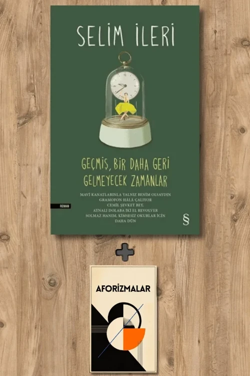 Geçmiş, Bir Daha Geri Gelmeyecek Zamanlar (Ciltli) + Aforizmalar - Selim İleri