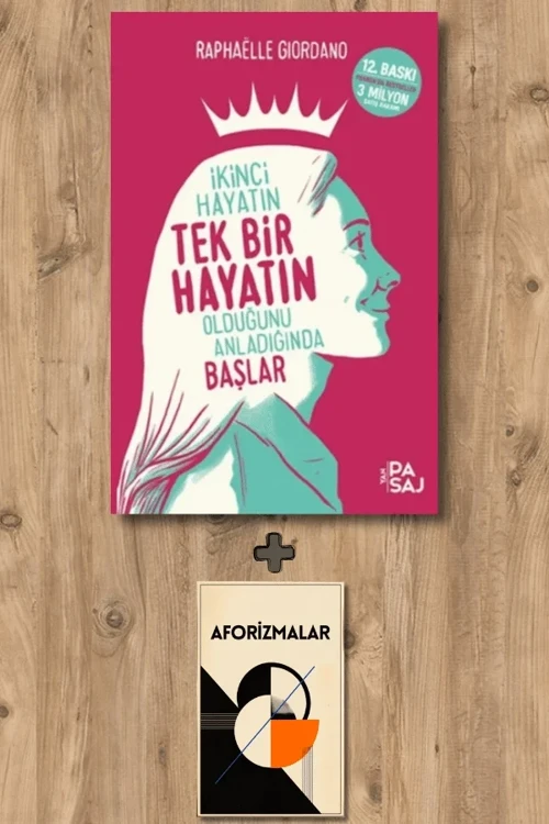 İkinci Hayatın Tek Bir Hayatın Olduğunu Anladığında Başlar + Aforizmalar - Raphaelle Giordano