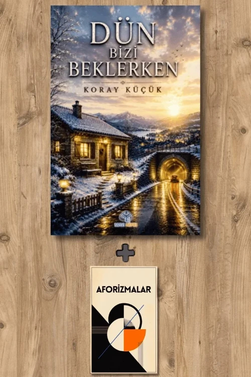 Dün Bizi Beklerken + Aforizmalar - Koray Küçük