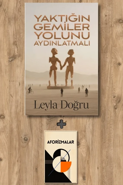Yaktığın Gemiler Yolunu Aydınlatmalı + Aforizmalar - Leyla Doğru