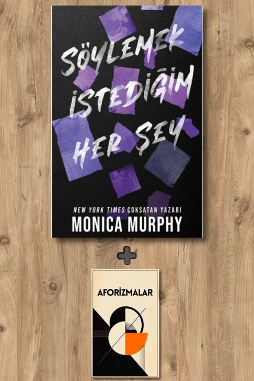 Söylemek İstediğim Her Şey + Aforizmalar - Monica Murphy