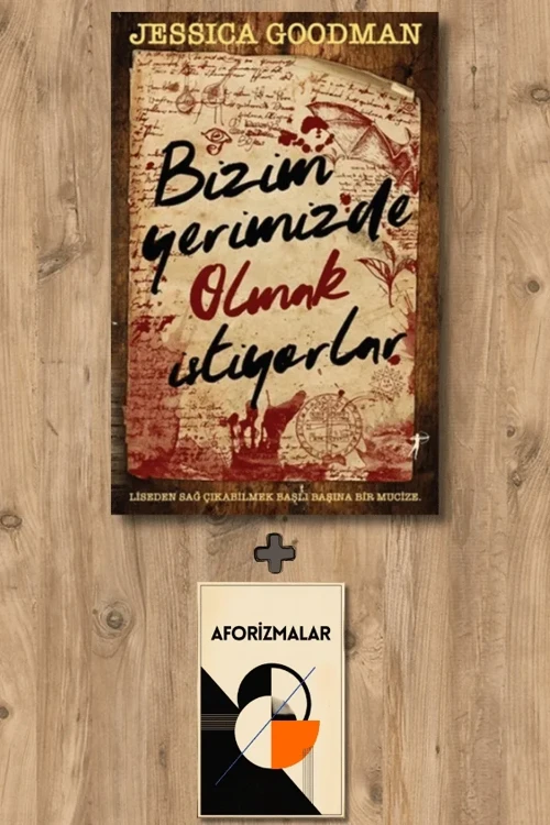 Bizim Yerimizde Olmak İstiyorlar + Aforizmalar - Jessica Goodman