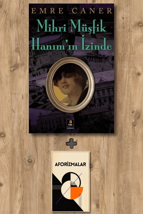 Mihri Müşfik Hanım’ın İzinde + Aforizmalar - Emre Caner