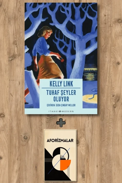 Tuhaf Şeyler Oluyor + Aforizmalar - Kelly Link