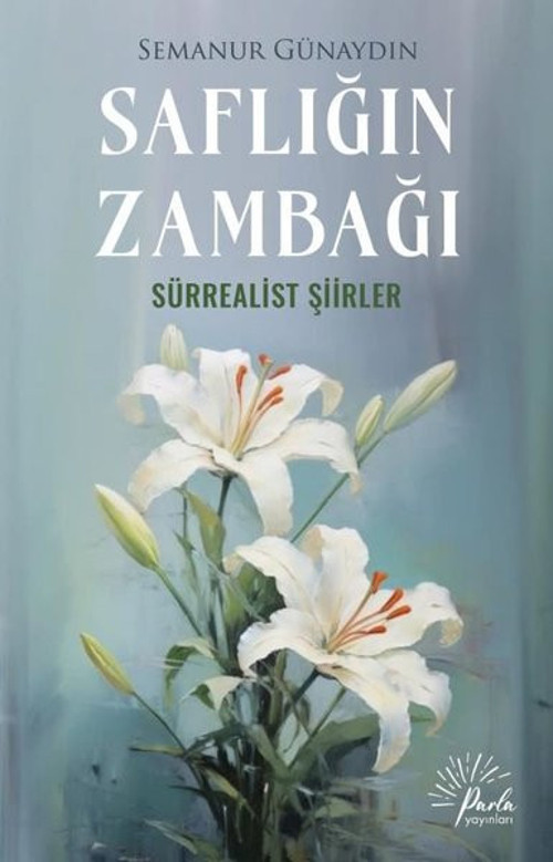 Saflığın Zambağı - Sürrealist Şiirler