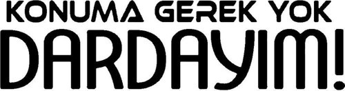 Konuma Gerek Yok Dardayım Sticker (Oto-Motor-Laptop-Duvar-Dekor) 20 x 5 cm