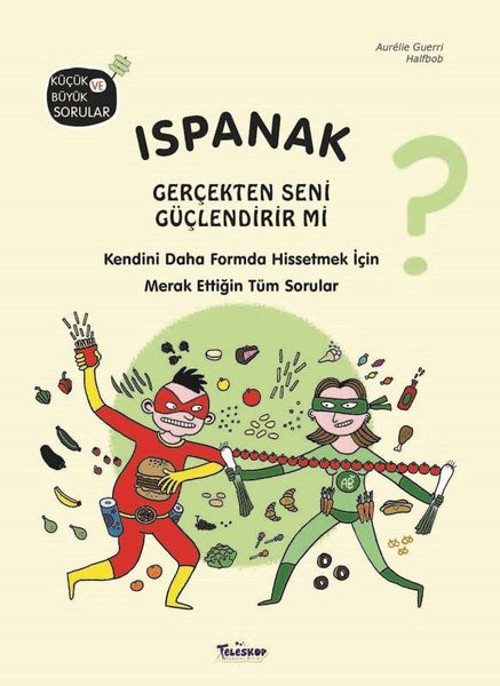 Ispanak Gerçekten Seni Güçlendirir mi? Küçük ve Büyük Sorular