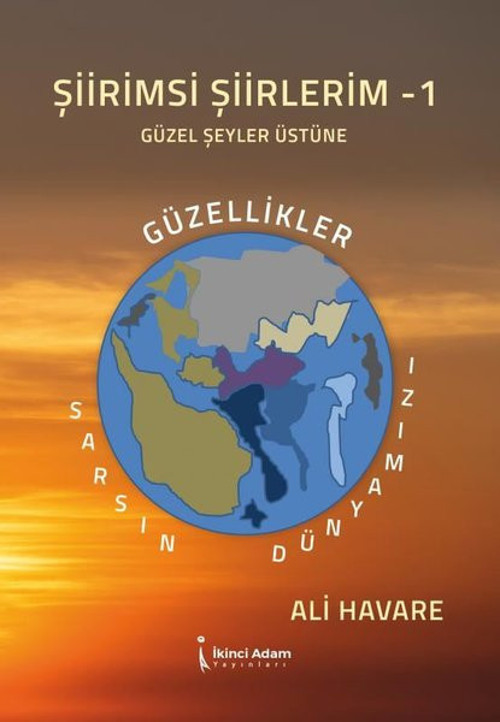 Şiirimsi Şiirlerim - 1 Güzel Şeyler Üstüne (Güzellikler Sarsın Dünyamızı)