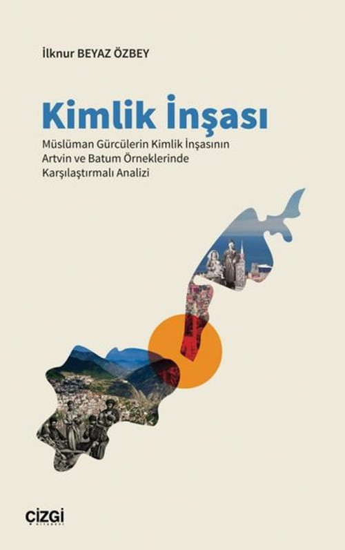 Kimlik İnşası - Müslüman Gürcülerin Kimlik İnşasının Artvin ve Batum Örneklerinde Karşılaştırmalı An