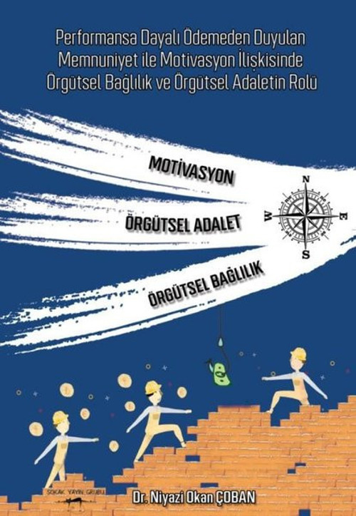 Performansa Dayalı Ödemeden Duyulan Memnuniyet İle Motivasyon İlişkisinde Örgütsel Bağlılık ve Örgüt