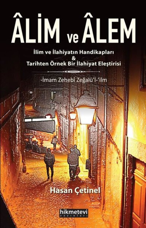 Alim ve Alem: İlim ve İlahiyatın Handikapları ve Tarihten Örnek Bir İlahiyat Eleştirisi