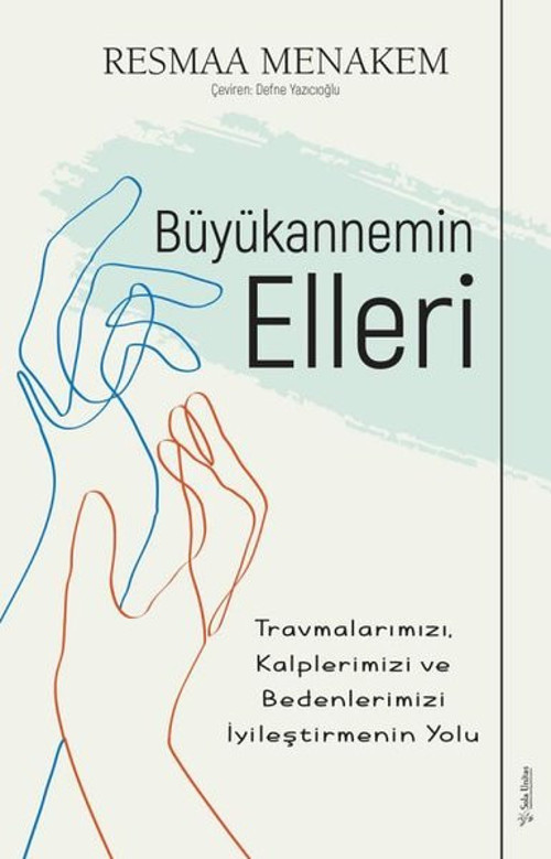 Büyükannemin Elleri: Travmalarımızı Kalplerimizi ve Bedenlerimizi İyileştirmenin Yolu