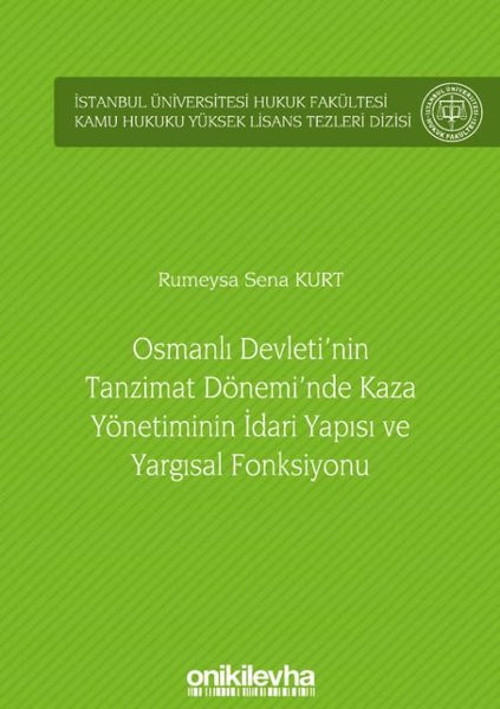 Osmanlı Devleti'nin Tanzimat Dönemi'nde Kaza Yönetiminin İdari Yapısı ve Yargısal Fonksiyonu
