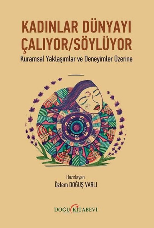 Kadınlar Dünyayı Çalıyor Söylüyor - Kuramsal Yaklaşımlar ve Deneyimler Üzerine