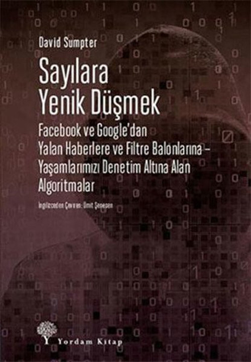 Sayılara Yenik Düşmek: Facebook ve Google'dan Yalan Haberlere ve Filtre Balonlarına - Yaşamlarımızı