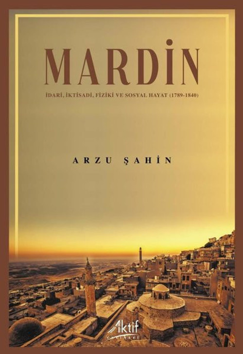 Mardin: İdari İktisadi Fiziki ve Sosyal Hayat 1789 - 1840