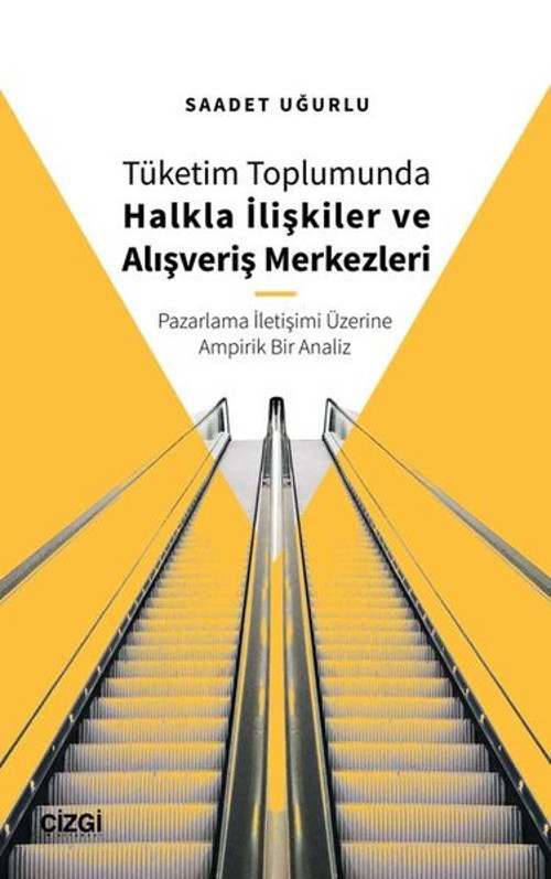 Tüketim Toplumunda Halkla İlişkiler ve Alışveriş Merkezleri - Pazarlama İletişimi Üzerine Ampirik Bi