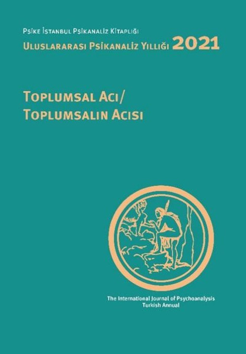 Uluslararası Psikanaliz Yıllığı 2021 - Toplumsal Acı Toplumsalın Acısı