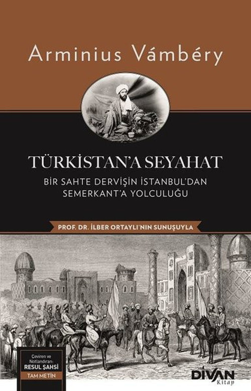Türkistana Seyahat: Bir Sahte Dervişin İstanbuldan Semerkanta Yolculuğu