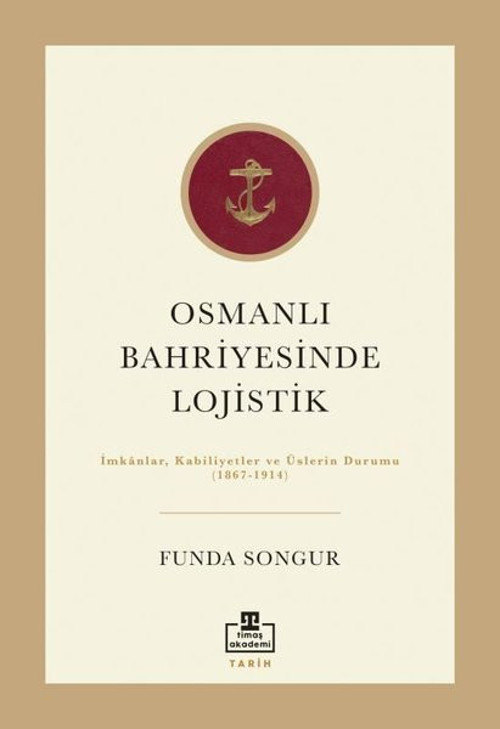 Osmanlı Bahriyesinde Lojistik: İmkanlar Kabiliyetler ve Üslerin Durumu 1867 - 1914