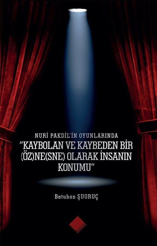Nuri Pakdil'in Oyunlarında "Kaybolan Ve Kaybeden Bir (Öz)Ne(Sne) Olarak İnsanın Konumu"