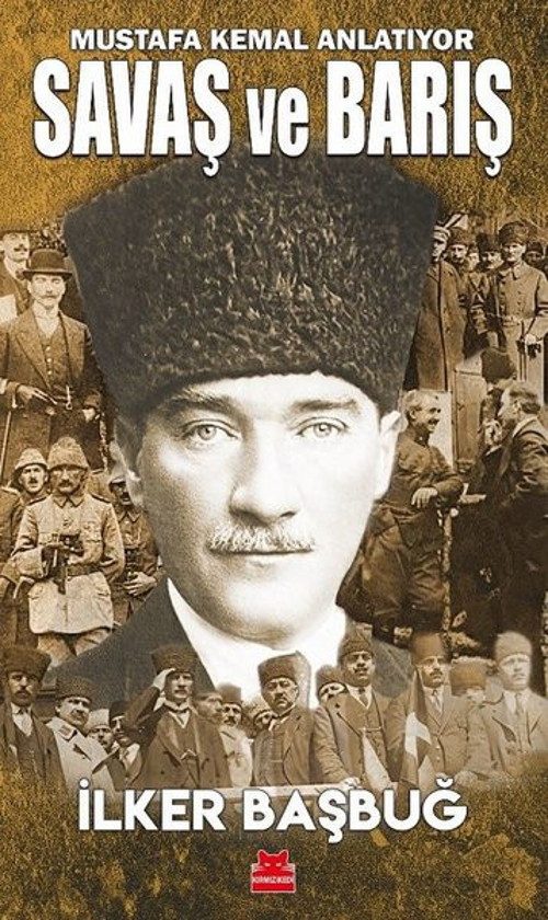 Savaş Ve Barış - Mustafa Kemal Anlatıyor