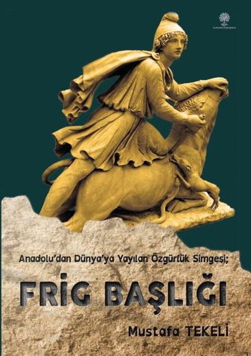 Frig Başlığı - Anadolu'dan Dünya'ya Yayılan Özgürlük Simgesi