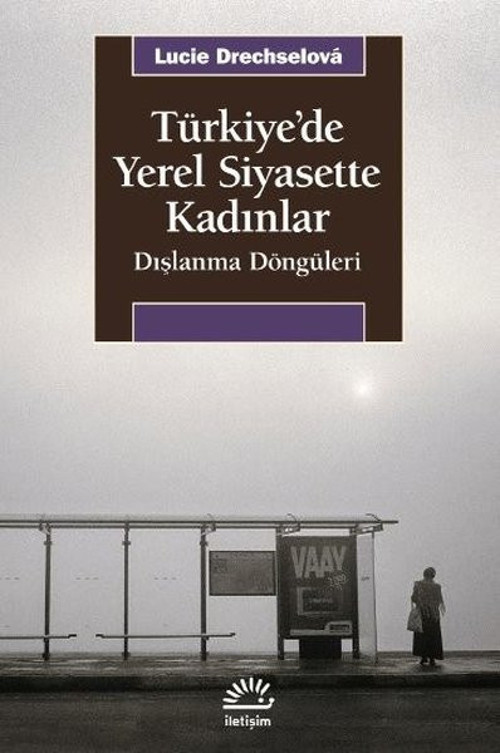 Türkiye'de Yerel Siyasette Kadınlar - Dışlanma Döngüleri