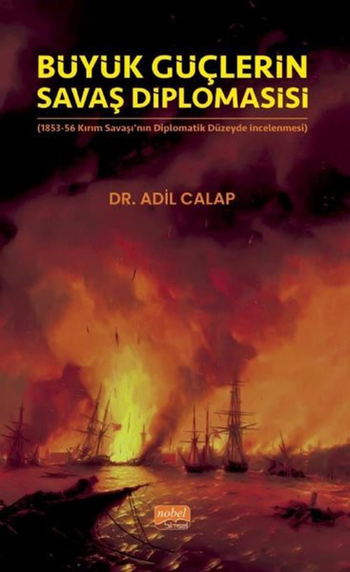 Büyük Güçlerin Savaş Diplomasisi - 1853-56 Kırım Savaşı'nın Diplomatik Düzeyde İncelenmesi