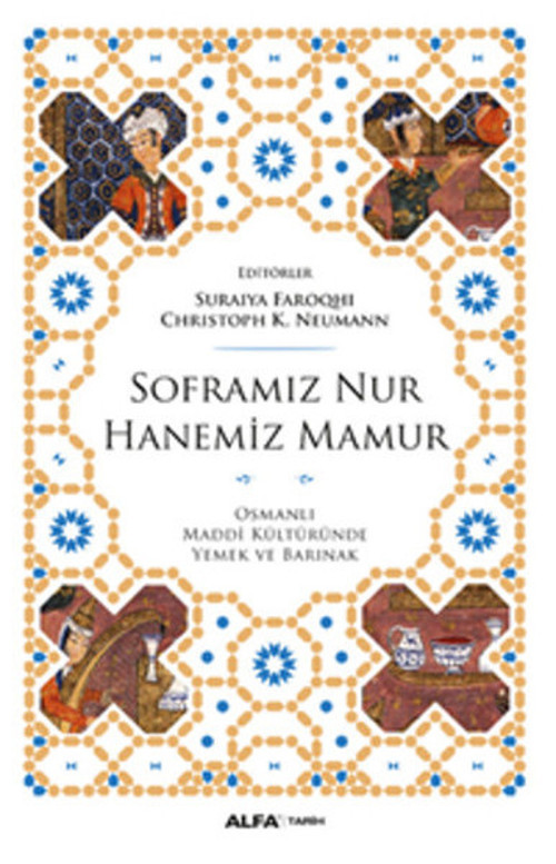 Soframız Nur Hanemiz Mamur - Osmanlı Maddi Kültüründe Yemek ve Barınak