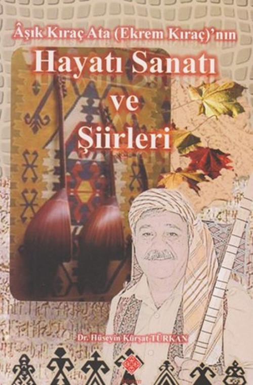 Aşık Kıraç Ata (Ekrem Kıraç) nın Hayatı Sanatı ve Şiirleri