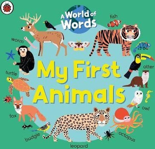 My First Animals : A World of Words