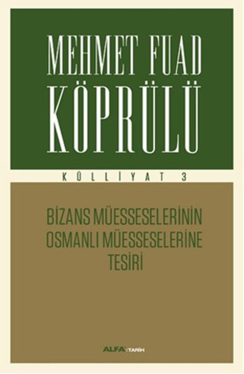 Mehmet Fuad Köprülü Külliyatı 3 - Bizans Müsseselerinin Osmanlı Müesseselerine Tesiri