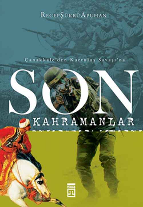 Son Kahramanlar - Çanakkale'den Kurtuluş Savaşı'na