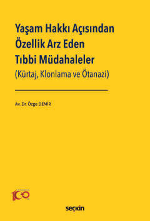 Yaşam Hakkı Açısından Özellik Arz Eden Tıbbi Müdahaleler (Kürtaj, Klonlama ve Ötanazi) Özge Demir 1. Baskı, Eylül 2024