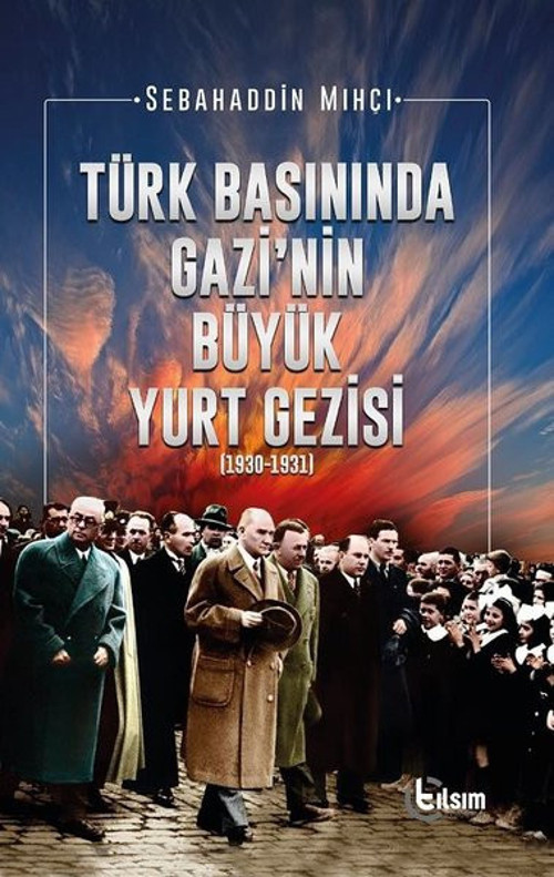 Türk Basınında Gazi'nin Büyük Yurt Gezisi 1930-1931