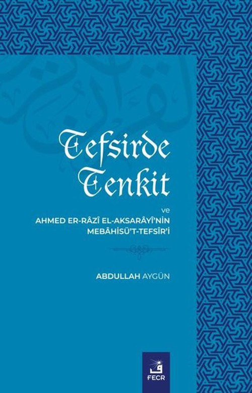 Tefsirde Tenkit ve Ahmed Er-Razi El-Aksarayi'nin Mebahisü't - Tefsir'i