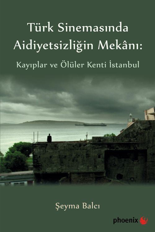 Türk Sinemasında Aidiyetsizliğin Mekanı: Kayıplar ve Ölüler Kenti İstanbul