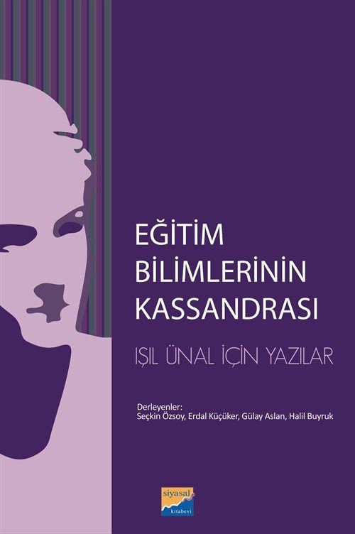Eğitim Bilimlerinin Kassandrası - L. Işıl Ünal İçin Yazılar