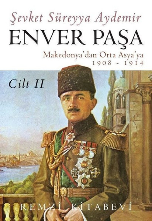 Enver Paşa - Cilt 2 Makedonya'dan Orta Asya'ya 1908 - 1914