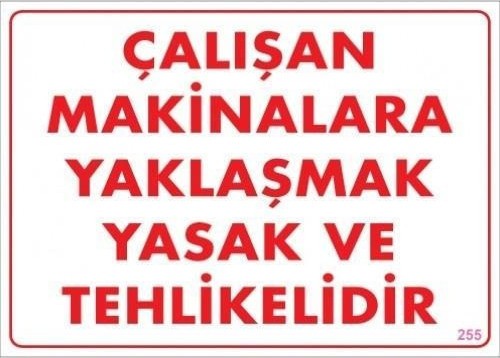 Uyarı Levhası Çalışan Makinelara Yaklaşmak Yasak Ve Tehlikelidir "255"