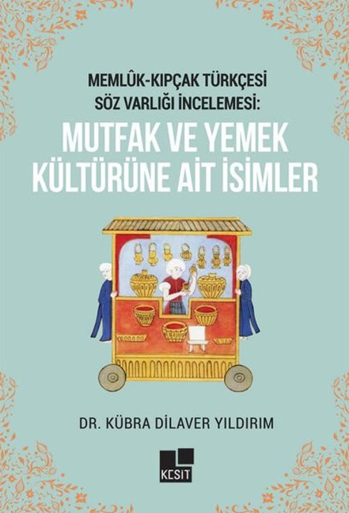 Memlük - Kıpçak Türkçesi Söz Varlığı İncelemesi - Mutfak Ve Yemek Kültürüne Ait İsimler