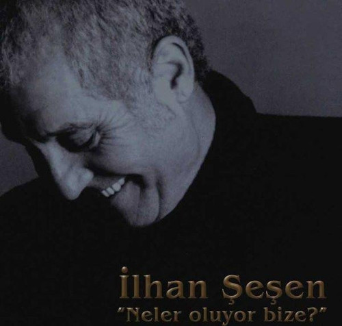 İlhan Şeşen Neler Oluyor Bize